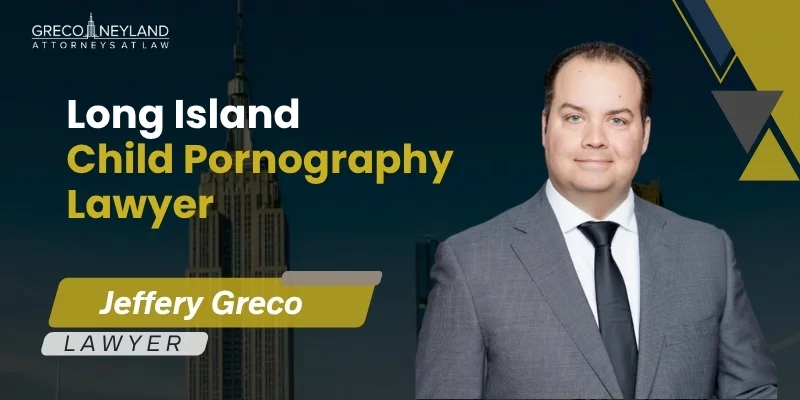 Hire Long Island Child Pornography Lawyer